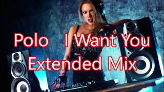 Polo   I Want You Extended Mix