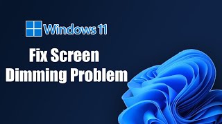 Fix Windows 11 Screen Dimming Problem