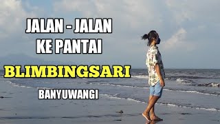 Pantai Blimbingsari - Banyuwangi || Juni 2021