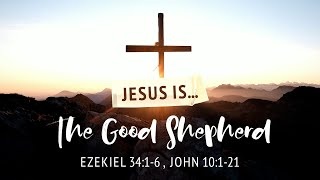 Jesus is... The Good Shepard | John 10:1-21