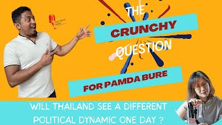 Will Thailand see a different political dynamic one day ? The CRUNCHY question for Pamda Bure.