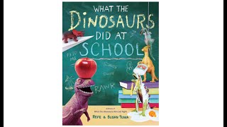 What the Dinosaurs Did at School by Refe Tuma and Susan Tuma