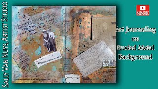 Art Journaling on Eroded Metal Background