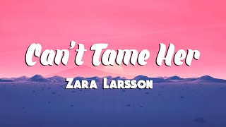 Zara Larsson - Can't Tame Her (Lyrics)