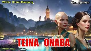 Teina Onaba || ✒️ Chanu Mangang || Meera || Phungga Wari || Heirang leirang