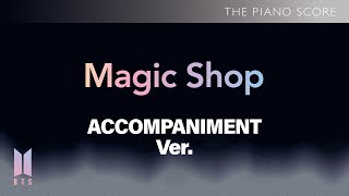 THE PIANO SCORE : BTS (방탄소년단) ‘Magic Shop’ | Accompaniment ver.