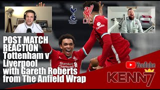 Kenn7 Post Match Tottenham v LFC 2021 with Gareth Roberts from The Anfield Wrap