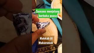 Suasana menjelang berbuka puasa di Makkah Al Mukaromah