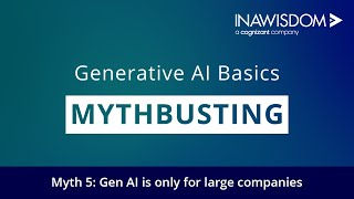 Generative AI Mythbusting with Inawisdom | Myth 5: Gen AI is Only for Large Companies