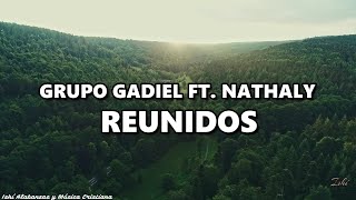 Grupo Gadiel Feat Nathaly- Reunidos / Letra