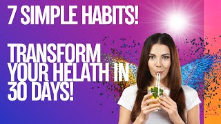 🔥7 Simple habits that will TRANSFORM your life!