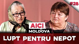 AICI MOLDOVA #28 Crește nepotul orfan de mamă, dar nu are drepturi asupra lui