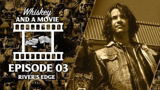 Rivers Edge (Whiskey and a Movie Ep. 3)