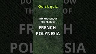 Quick Quiz - Flags - French Polynesia