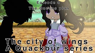 The queens plan//episode 4//the city of wings//Quackbur series