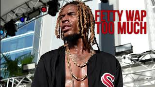 Fetty Wap - Too Much (No Featured Artists)