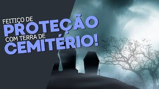 Feitiço de proteção com terra de cemitério!