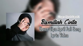 Bismillah Cinta - Ungu ft Lesti |Sipa April Cover Full Song Lyric Video