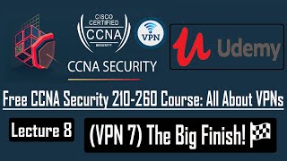 Free CCNA Security 210 260 Course – Lec 8 VPN 7 The Big Finish!