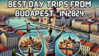 Best Day Trips from Budapest in 2024: Discover Hidden Gems Near the City