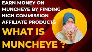 What is Muncheye? | Earn Money on Muncheye by Finding High Commission Affiliate Products.