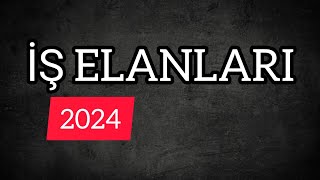 İŞ ELANLARI 2024 / MAY AYINA OLAN YENİ İŞ ELANLARI / is elanlari 2024