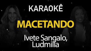 Macetando - Ivete Sangalo, Ludmilla (Karaokê Version)