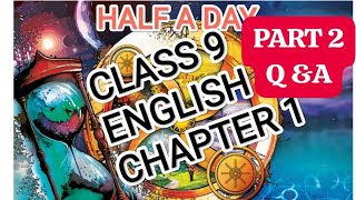 CLASS 9 ENGLISH CHAPTER 1 HALF A DAY PART 2 AND TEXTUAL Q& A MALAYALAM EXPLANATION