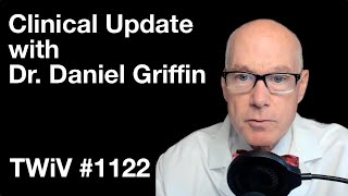 TWiV 1122: Clinical update with Dr. Daniel Griffin