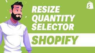 How to Resize Quantity Selector in Shopify UPDATE 2024