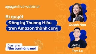 Bí quyết đăng ký Thương Hiệu trên Amazon thành công | Amazon Live Webinar