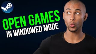 How To Open Steam Games In Windowed Mode - A to Z