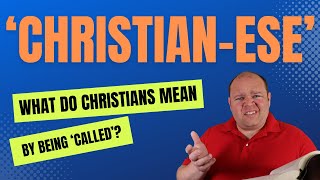 'Christianese' -  What Do Christians Mean by Being 'Called'?