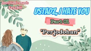 Part 01 - Ustadz, I Hate You | Perjodohan | Novel Islami Romantis