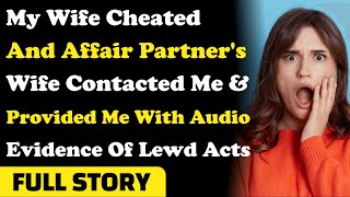 My Wife Cheated & Affair Partner's Wife Contacted Me & Provided Me With Audio Evidence Of Lewd Acts