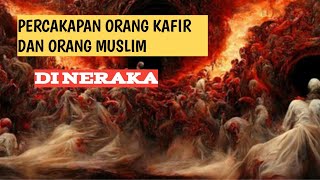 PERCAKAPAN ORANG KAFIR DAN ORANG MUSLIM DI NERAKA