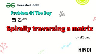 Spirally traversing a matrix | Problem of the Day | June 7 2021 | GFG Practice | Hindi