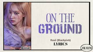 Rosé (BLACKPINK) - On The Ground (lyrics)