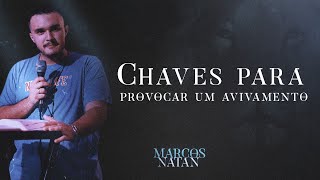 CHAVES para provocar um AVIVAMENTO // Marcos Natan // Pregação #72