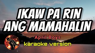 IKAW PA RIN ANG MAMAHALIN - APRIL BOYS(karaoke version)