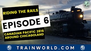 Riding The Rails - Episode 6 - Canadian Pacific 2816 Around Chicagoland