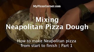 Mixing Neapolitan Pizza Dough | How to make Neapolitan pizza from start to finish | Part 1