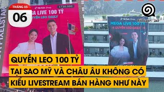 Quyền Leo 100 tỷ. Tại sao Mỹ và Châu Âu không có kiểu livestream như này | TỔ BUÔN 247 (06/05/2024)