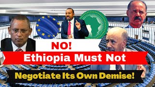 Ethiopia Must Not Negotiate Its Own Demise |EU Parliament |Eritrea |TPLF |Abiy |Getachew Reda