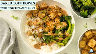 Baked Tofu Bowls with Ginger Peanut Sauce