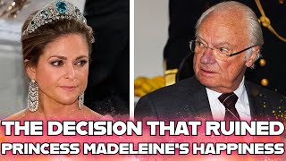 The decision of King Carl Gustaf  that shattered the happiness of Princess Madeleine of Sweden