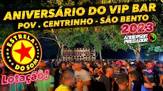 ESTRELA DO SOM LOTAÇÃO NO ANIVERSÁRIO DO VIP BAR 2023 / SÃO BENTO