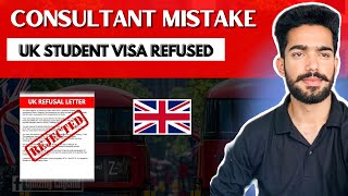 Consultant Mistake Uk student Visa Refused | Uk student Visa Refusal Letter