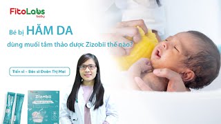 Bất Ngờ về Muối Tắm Thảo Dược Zizobii Trong Việc Điều Trị Hăm Da Cho Bé