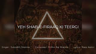 Yeh Shab-E-Firaaq Ki Teergi | Subodhh Sharma | Prithvi Raj Sharma | Raaz Aamri